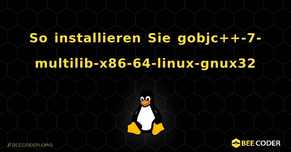 So installieren Sie gobjc++-7-multilib-x86-64-linux-gnux32 . Linux