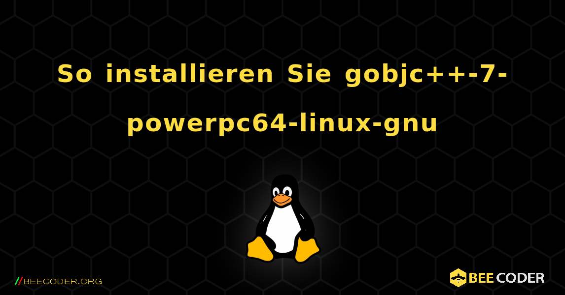 So installieren Sie gobjc++-7-powerpc64-linux-gnu . Linux