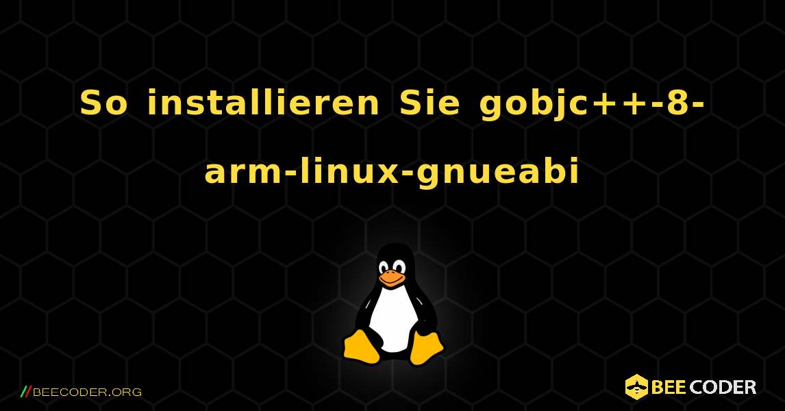 So installieren Sie gobjc++-8-arm-linux-gnueabi . Linux