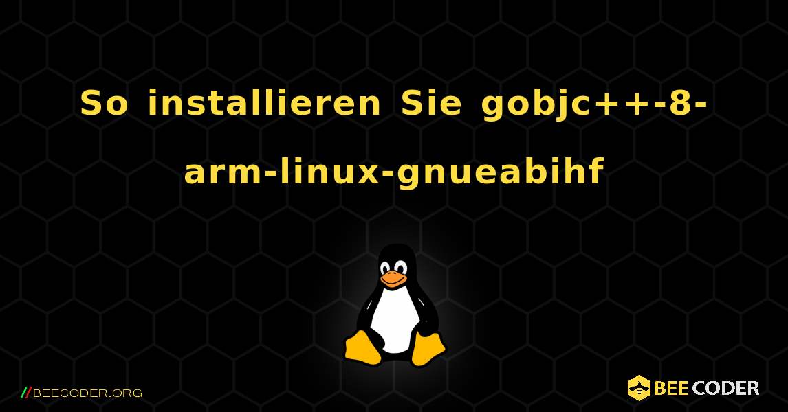 So installieren Sie gobjc++-8-arm-linux-gnueabihf . Linux