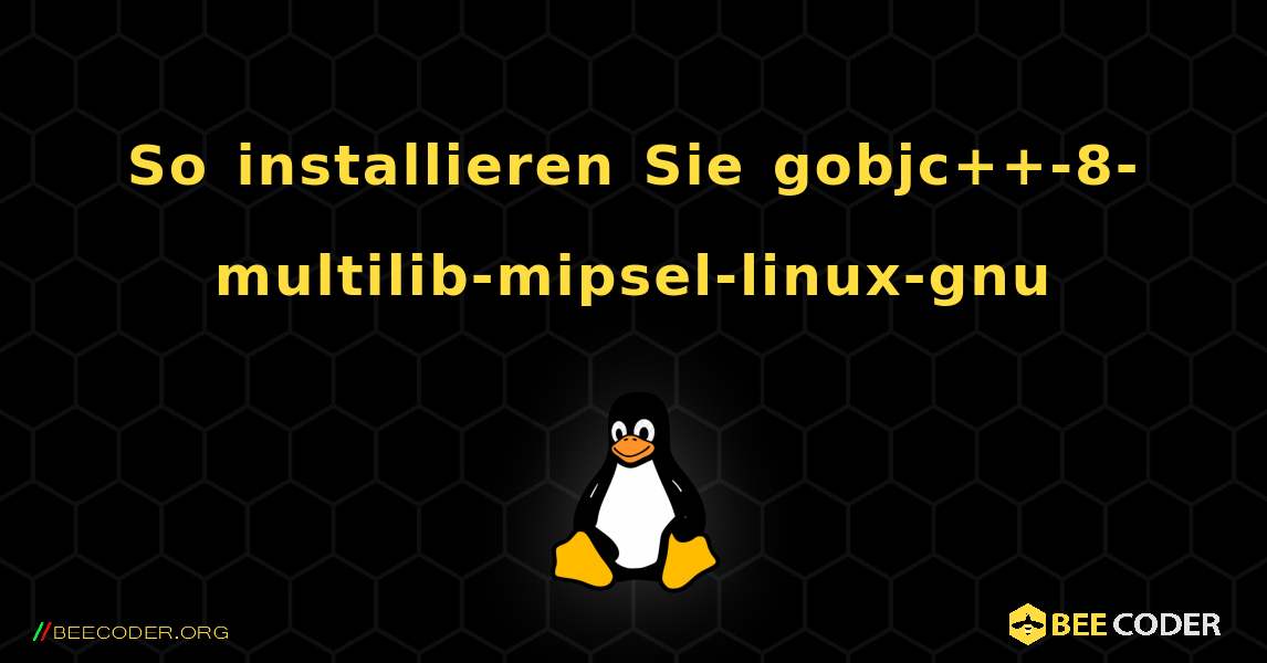 So installieren Sie gobjc++-8-multilib-mipsel-linux-gnu . Linux