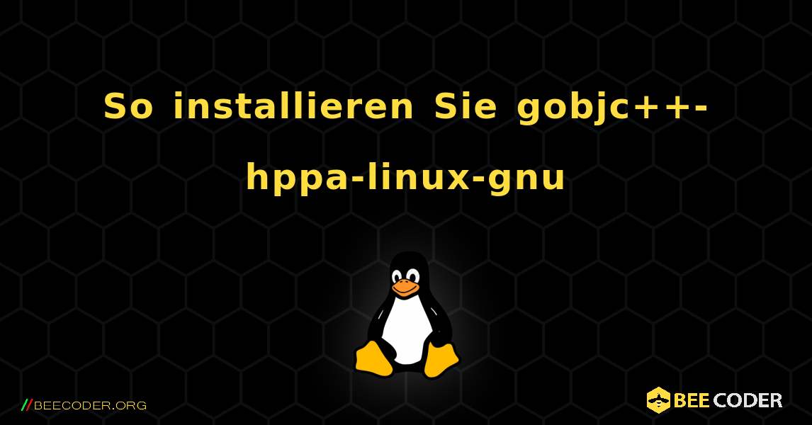 So installieren Sie gobjc++-hppa-linux-gnu . Linux