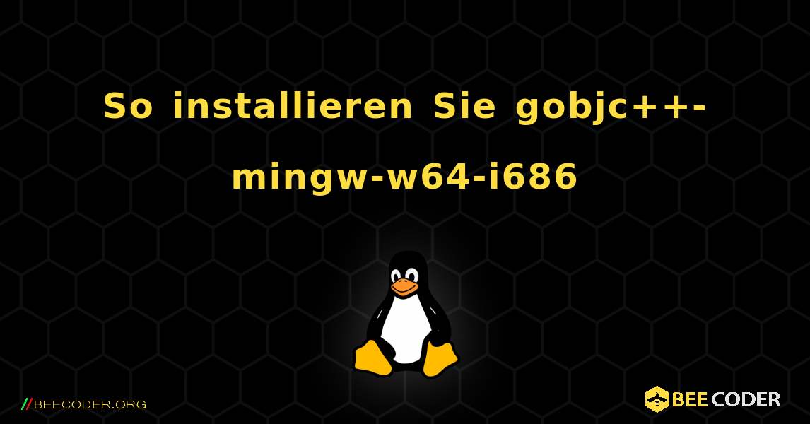 So installieren Sie gobjc++-mingw-w64-i686 . Linux