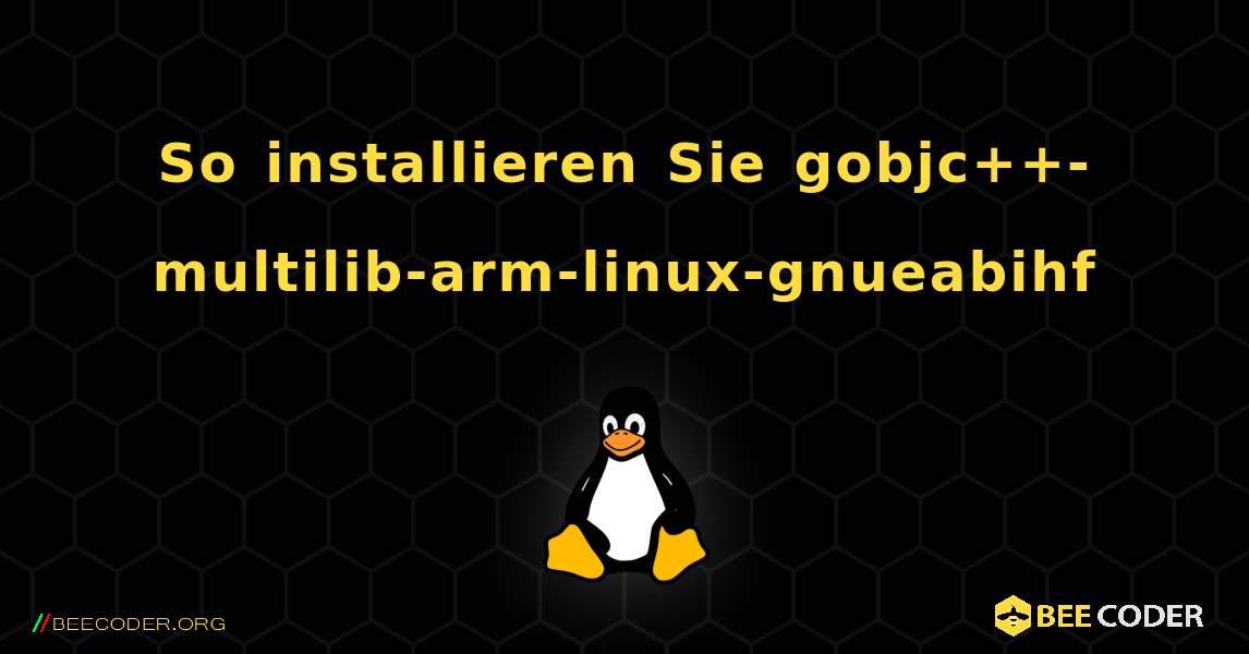 So installieren Sie gobjc++-multilib-arm-linux-gnueabihf . Linux