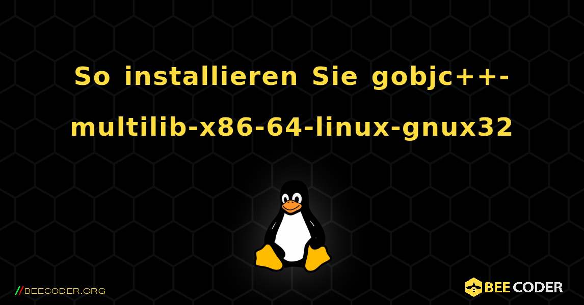 So installieren Sie gobjc++-multilib-x86-64-linux-gnux32 . Linux