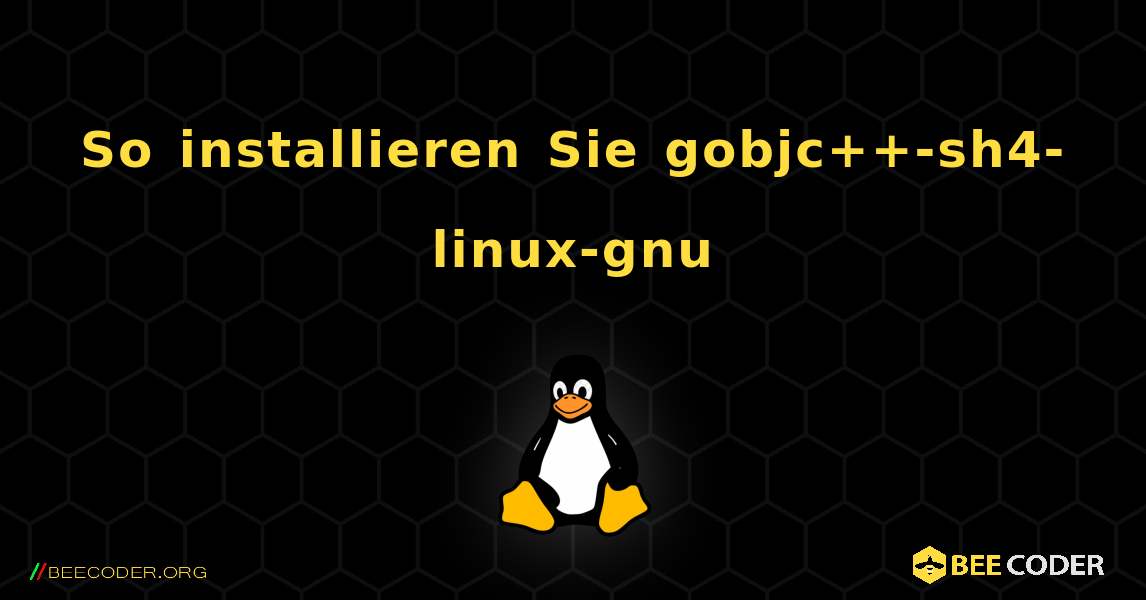 So installieren Sie gobjc++-sh4-linux-gnu . Linux