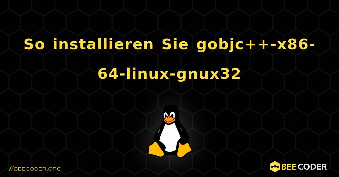 So installieren Sie gobjc++-x86-64-linux-gnux32 . Linux