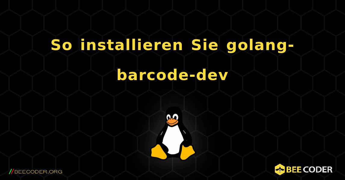 So installieren Sie golang-barcode-dev . Linux