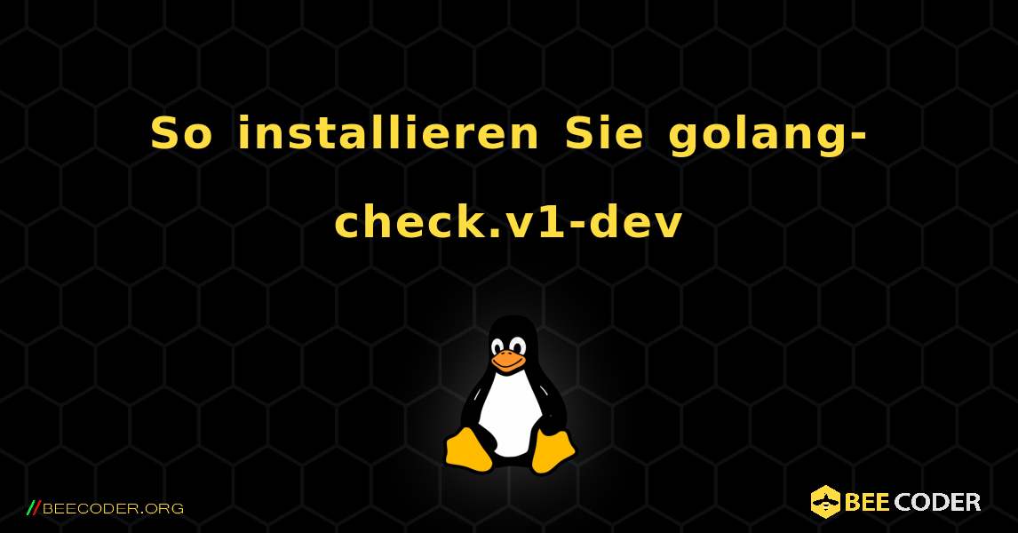 So installieren Sie golang-check.v1-dev . Linux