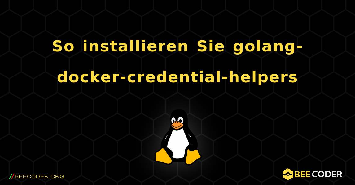 So installieren Sie golang-docker-credential-helpers . Linux
