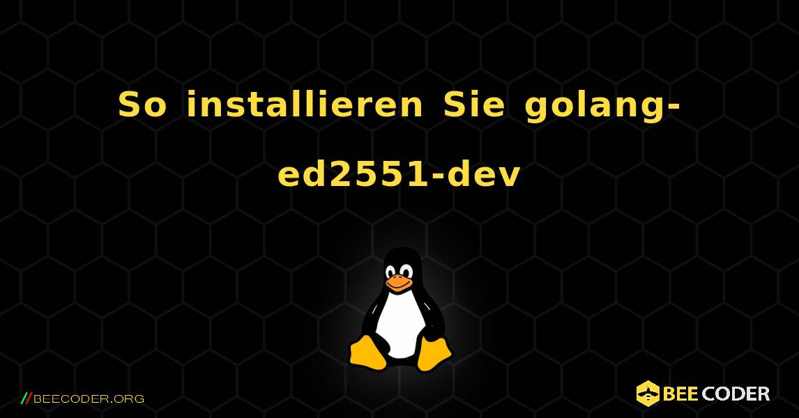 So installieren Sie golang-ed2551-dev . Linux