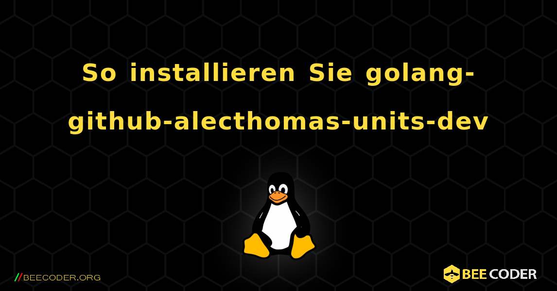 So installieren Sie golang-github-alecthomas-units-dev . Linux