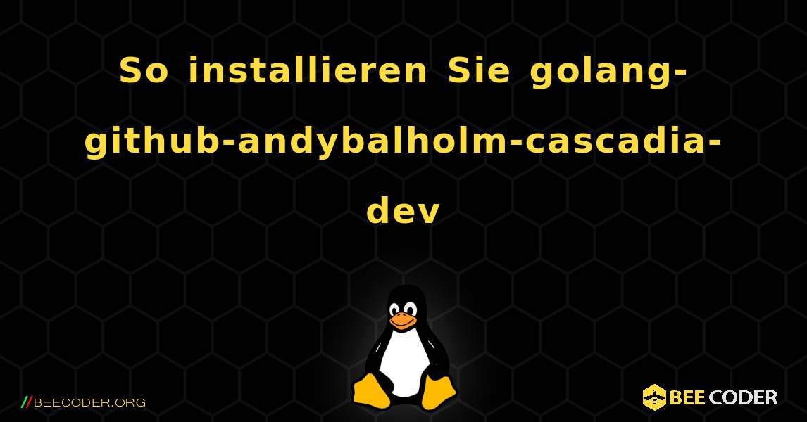 So installieren Sie golang-github-andybalholm-cascadia-dev . Linux