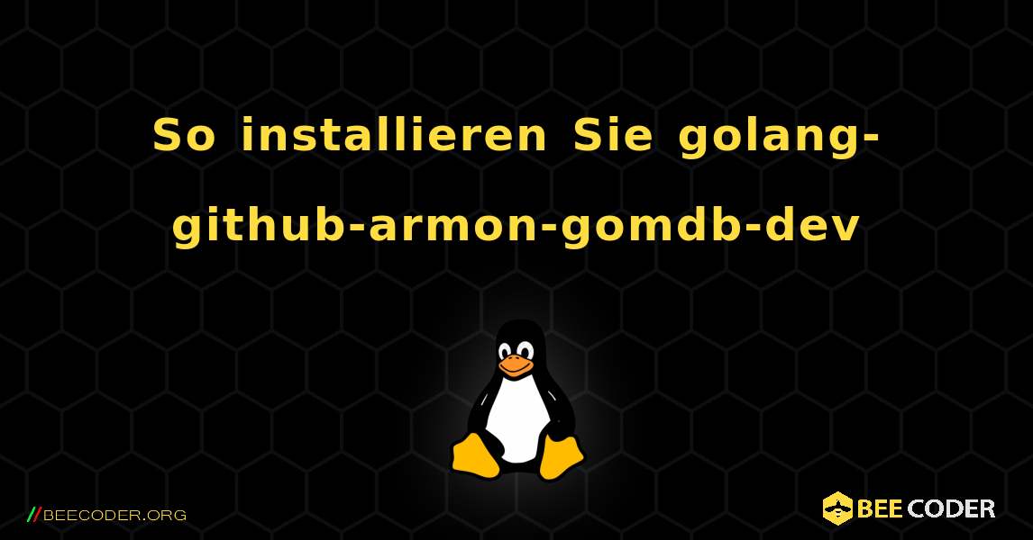 So installieren Sie golang-github-armon-gomdb-dev . Linux
