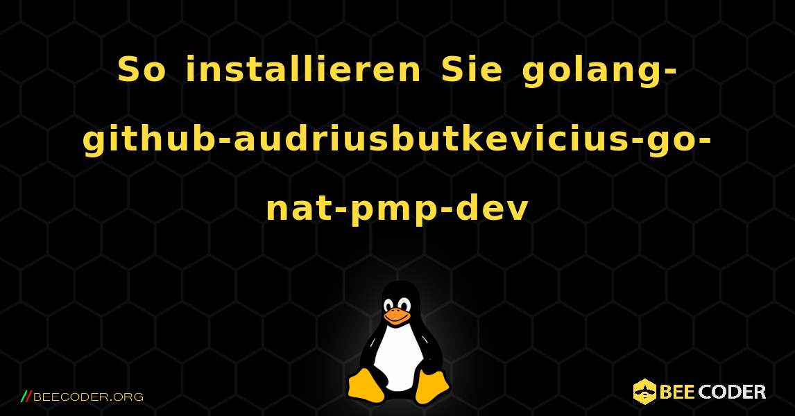 So installieren Sie golang-github-audriusbutkevicius-go-nat-pmp-dev . Linux
