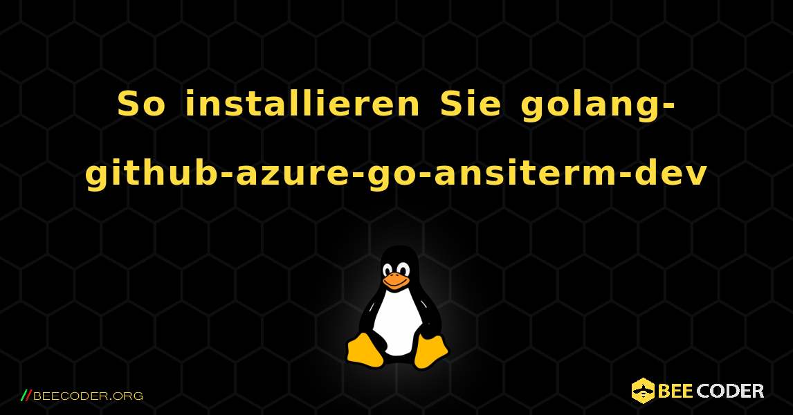 So installieren Sie golang-github-azure-go-ansiterm-dev . Linux