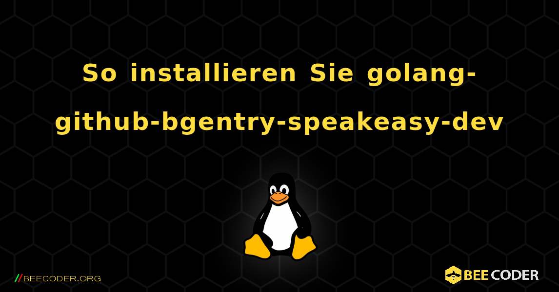 So installieren Sie golang-github-bgentry-speakeasy-dev . Linux