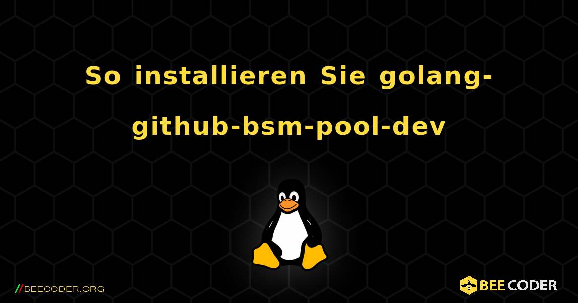 So installieren Sie golang-github-bsm-pool-dev . Linux