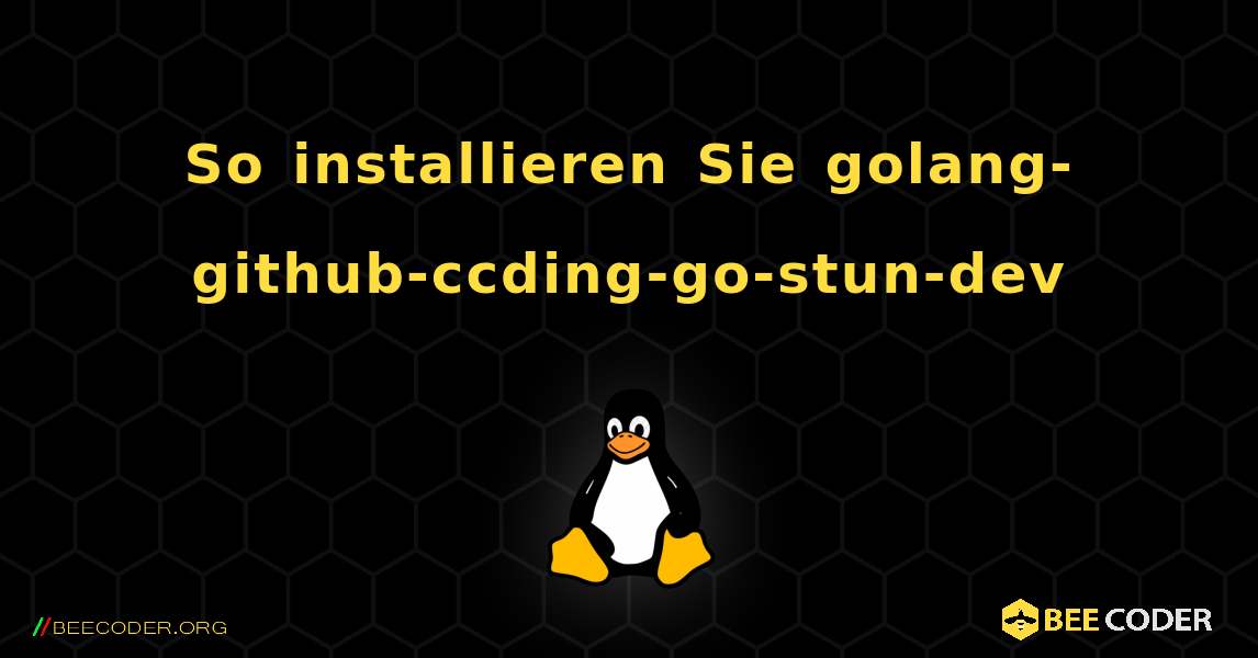 So installieren Sie golang-github-ccding-go-stun-dev . Linux