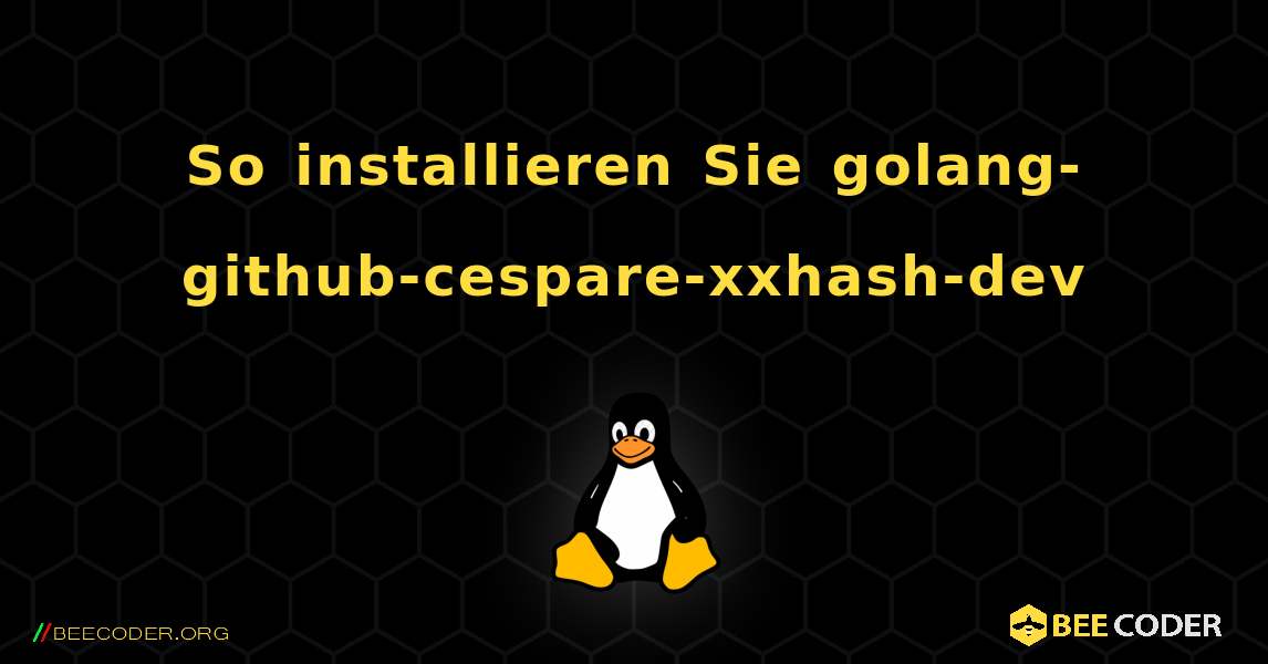 So installieren Sie golang-github-cespare-xxhash-dev . Linux