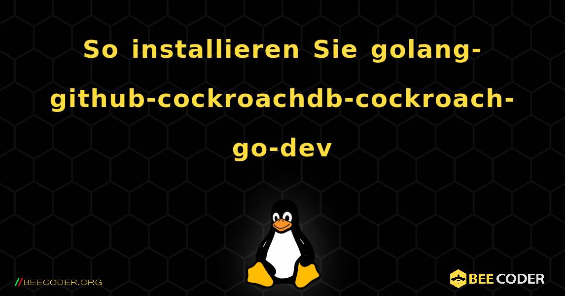 So installieren Sie golang-github-cockroachdb-cockroach-go-dev . Linux