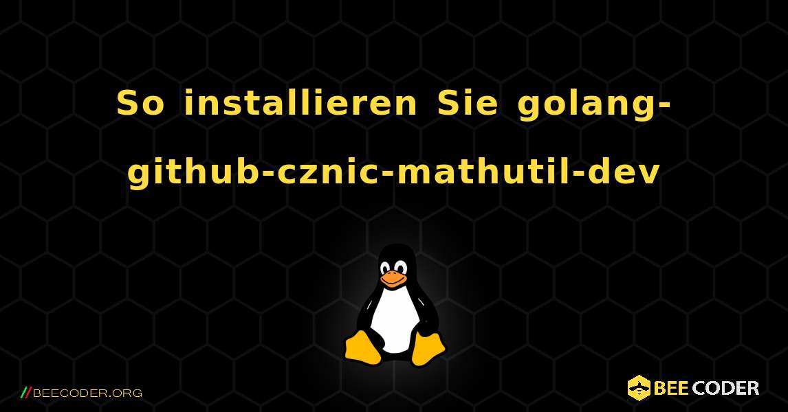 So installieren Sie golang-github-cznic-mathutil-dev . Linux