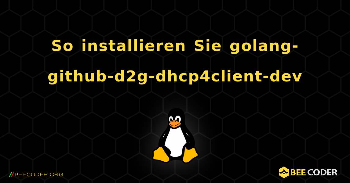 So installieren Sie golang-github-d2g-dhcp4client-dev . Linux