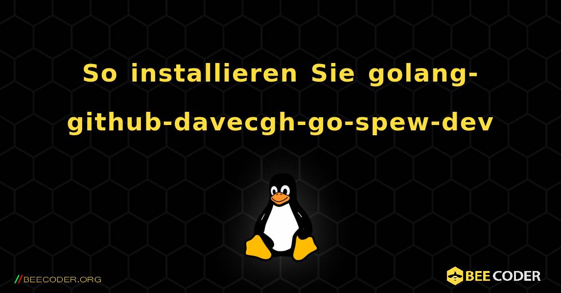 So installieren Sie golang-github-davecgh-go-spew-dev . Linux