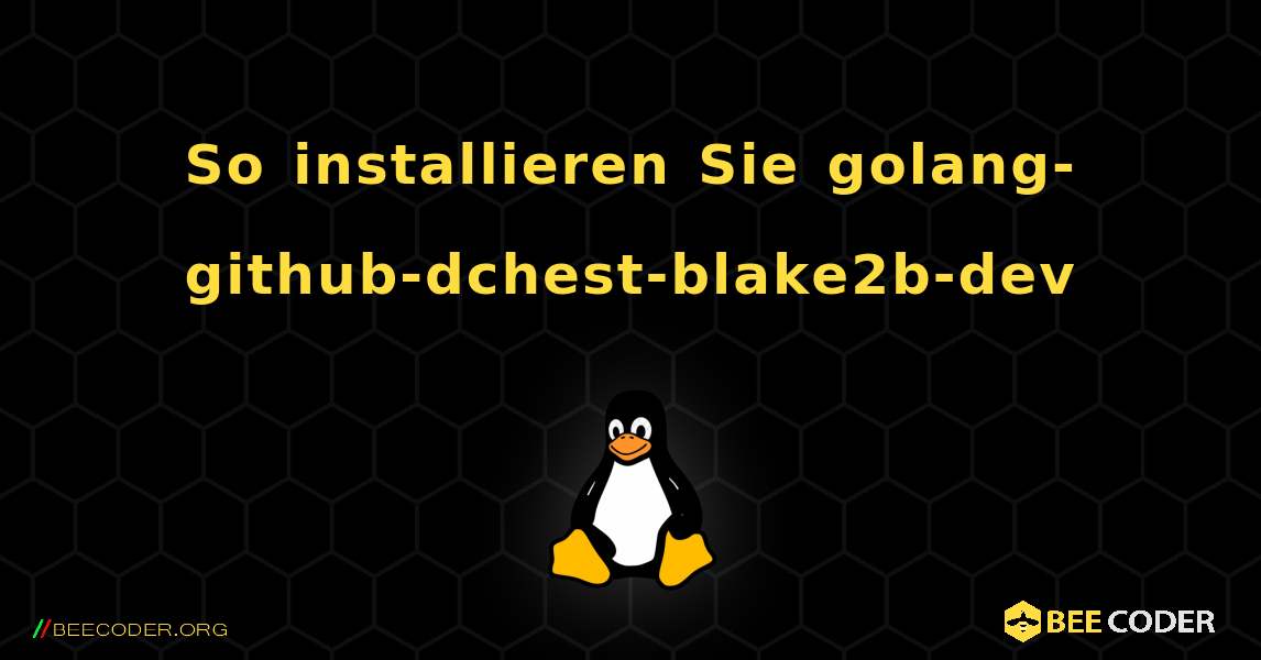 So installieren Sie golang-github-dchest-blake2b-dev . Linux