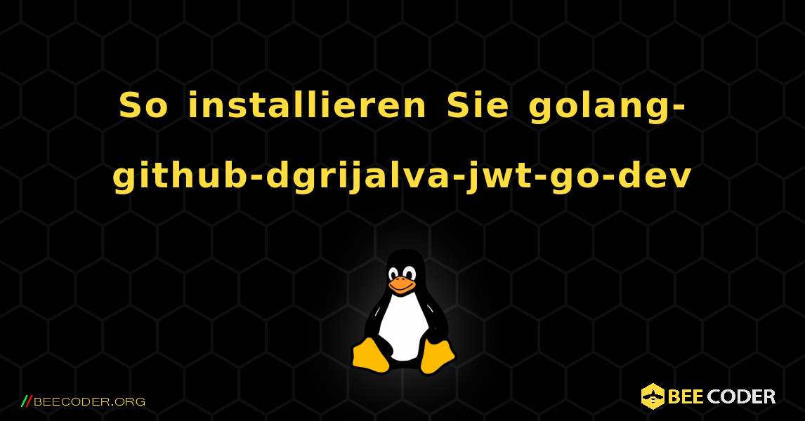 So installieren Sie golang-github-dgrijalva-jwt-go-dev . Linux