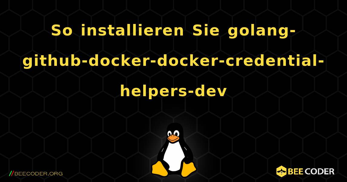 So installieren Sie golang-github-docker-docker-credential-helpers-dev . Linux