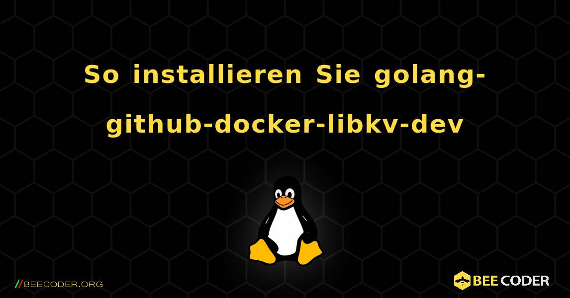 So installieren Sie golang-github-docker-libkv-dev . Linux