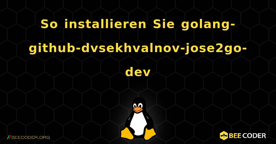 So installieren Sie golang-github-dvsekhvalnov-jose2go-dev . Linux