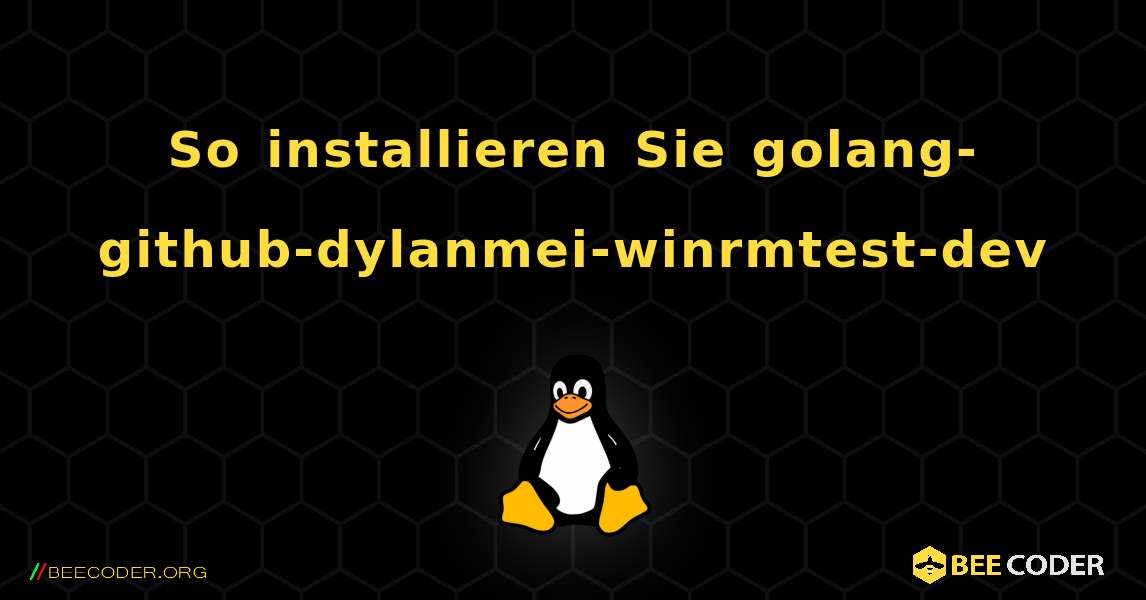 So installieren Sie golang-github-dylanmei-winrmtest-dev . Linux