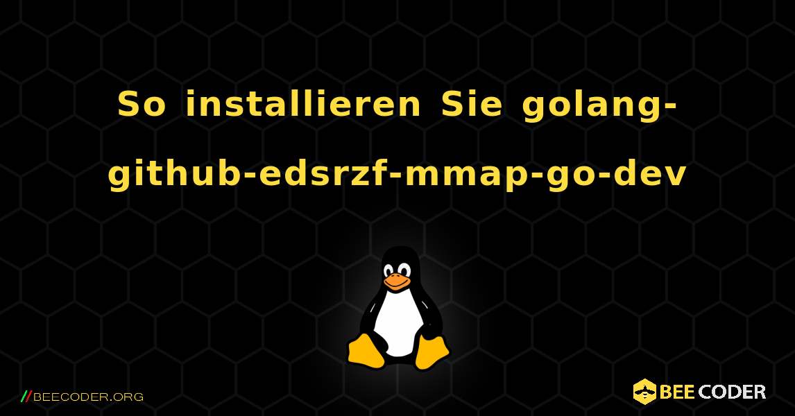 So installieren Sie golang-github-edsrzf-mmap-go-dev . Linux