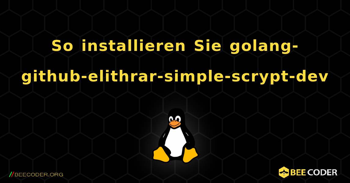 So installieren Sie golang-github-elithrar-simple-scrypt-dev . Linux