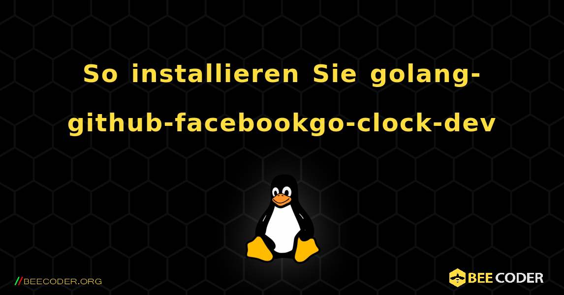 So installieren Sie golang-github-facebookgo-clock-dev . Linux