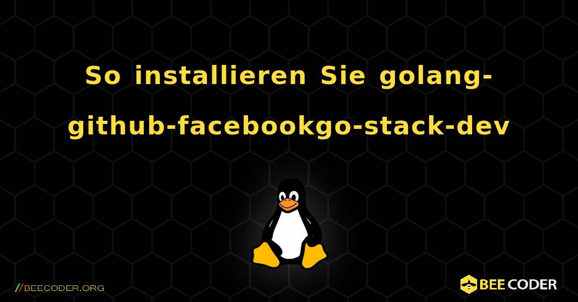 So installieren Sie golang-github-facebookgo-stack-dev . Linux