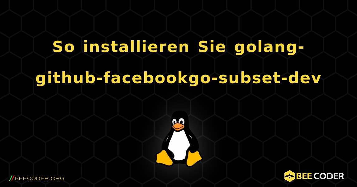 So installieren Sie golang-github-facebookgo-subset-dev . Linux