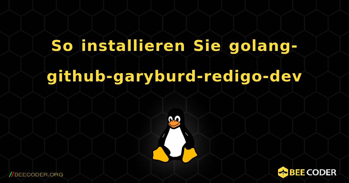 So installieren Sie golang-github-garyburd-redigo-dev . Linux