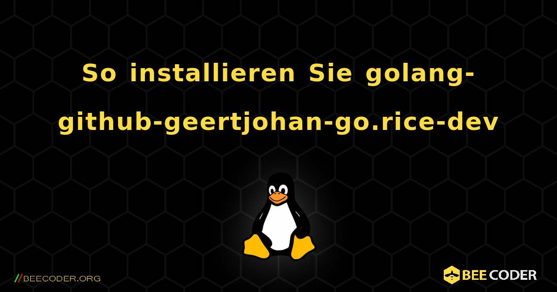 So installieren Sie golang-github-geertjohan-go.rice-dev . Linux