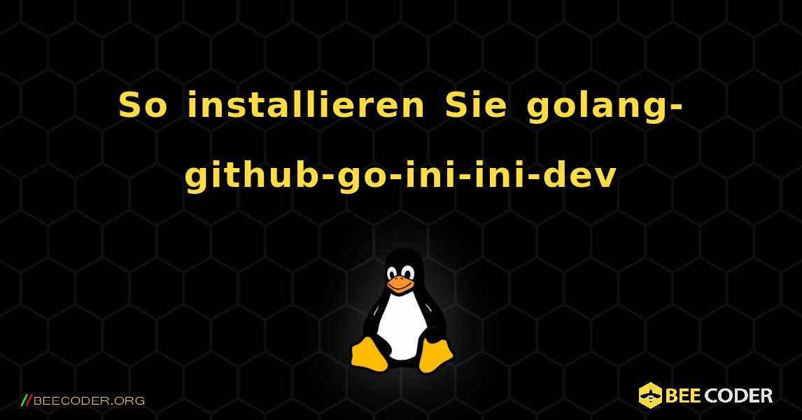 So installieren Sie golang-github-go-ini-ini-dev . Linux