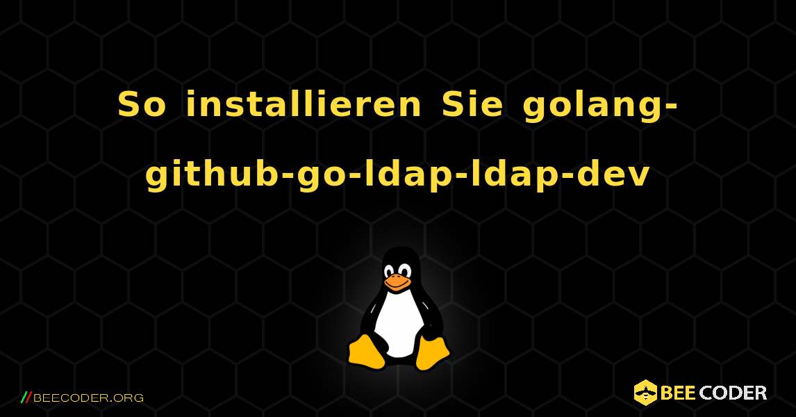 So installieren Sie golang-github-go-ldap-ldap-dev . Linux