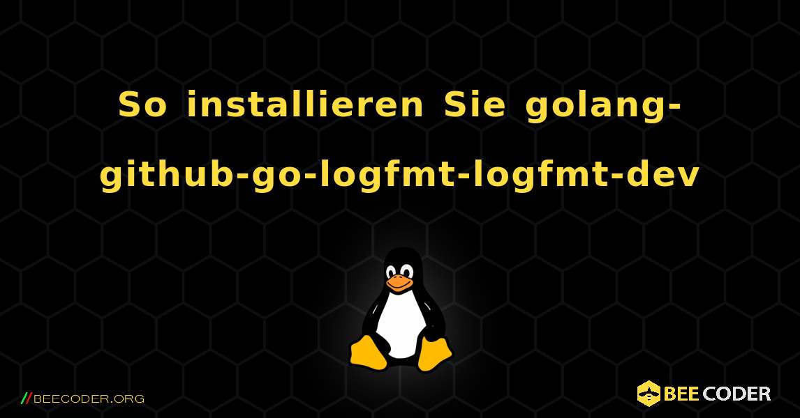 So installieren Sie golang-github-go-logfmt-logfmt-dev . Linux