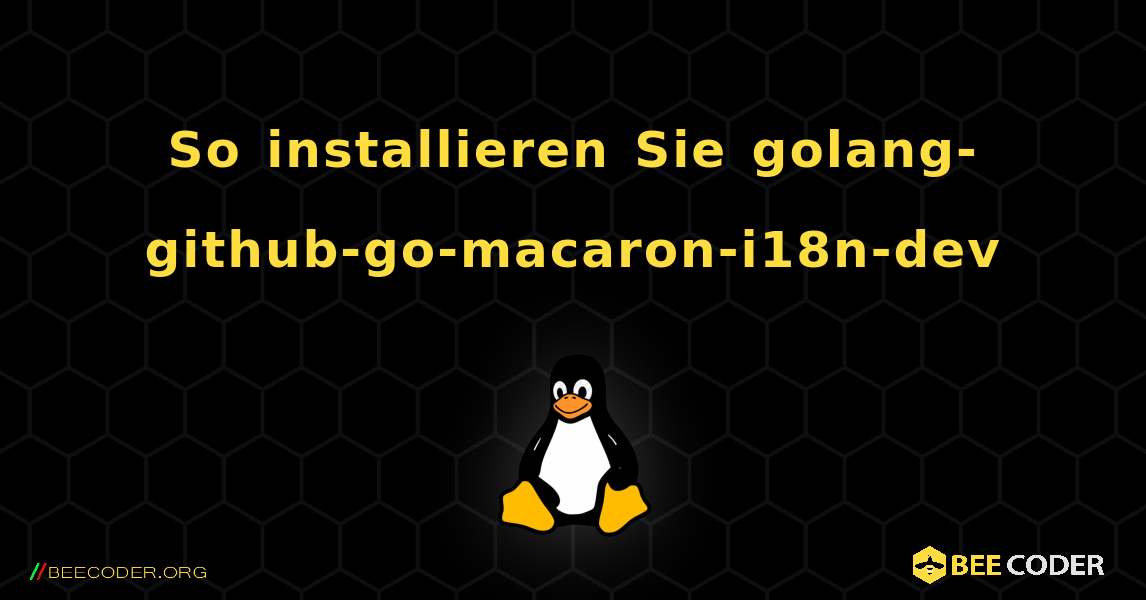 So installieren Sie golang-github-go-macaron-i18n-dev . Linux