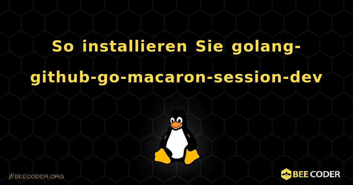 So installieren Sie golang-github-go-macaron-session-dev . Linux