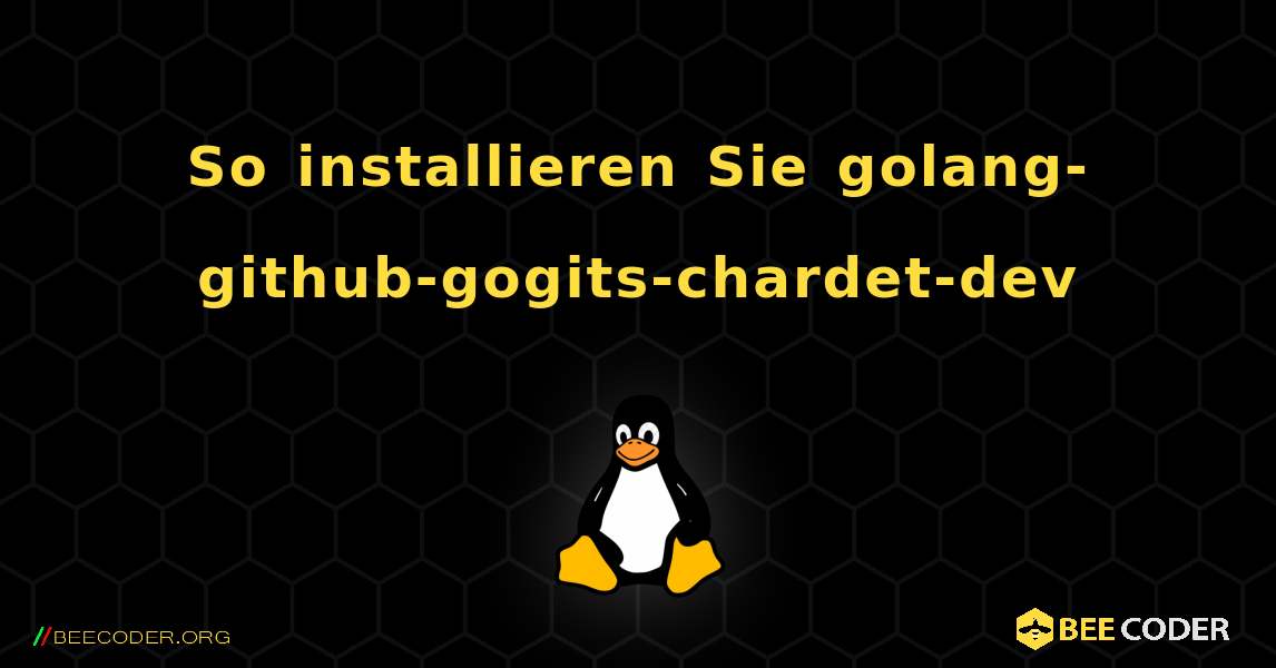 So installieren Sie golang-github-gogits-chardet-dev . Linux