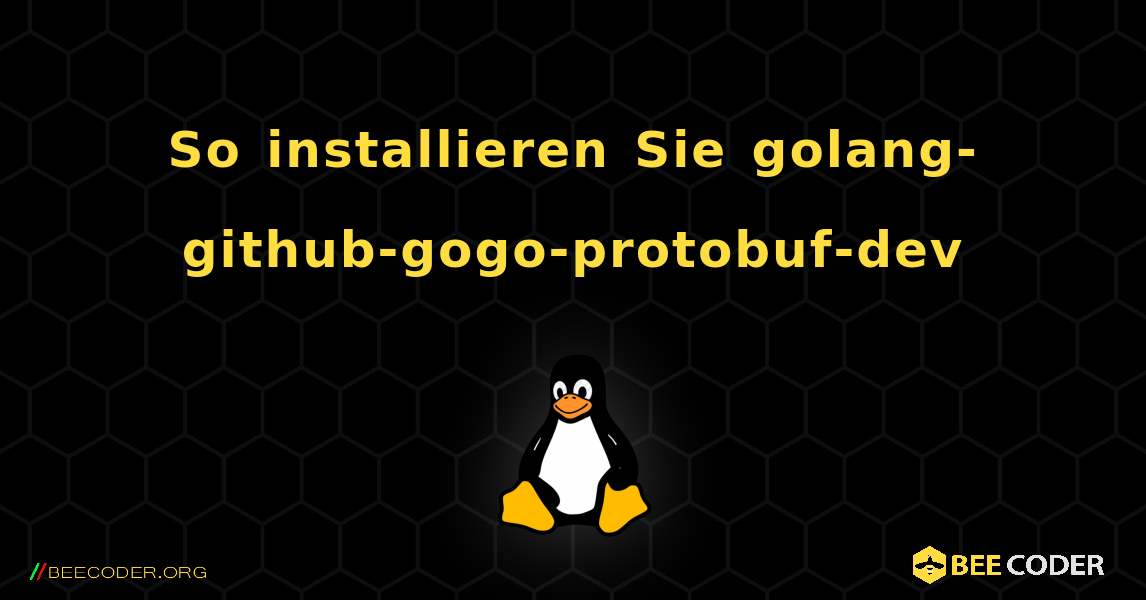 So installieren Sie golang-github-gogo-protobuf-dev . Linux