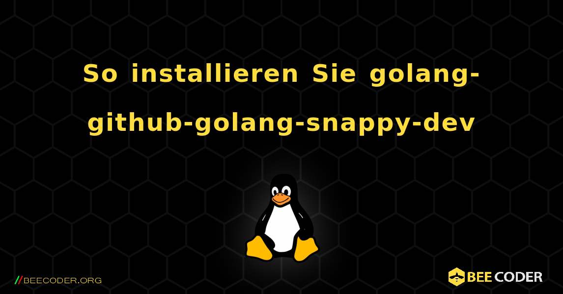 So installieren Sie golang-github-golang-snappy-dev . Linux