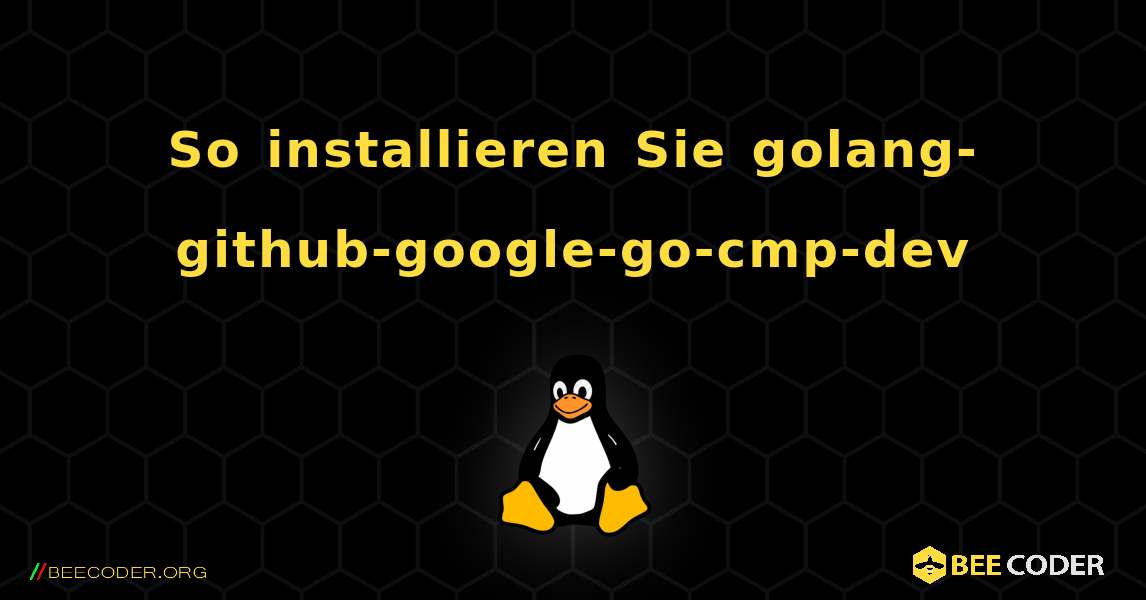 So installieren Sie golang-github-google-go-cmp-dev . Linux